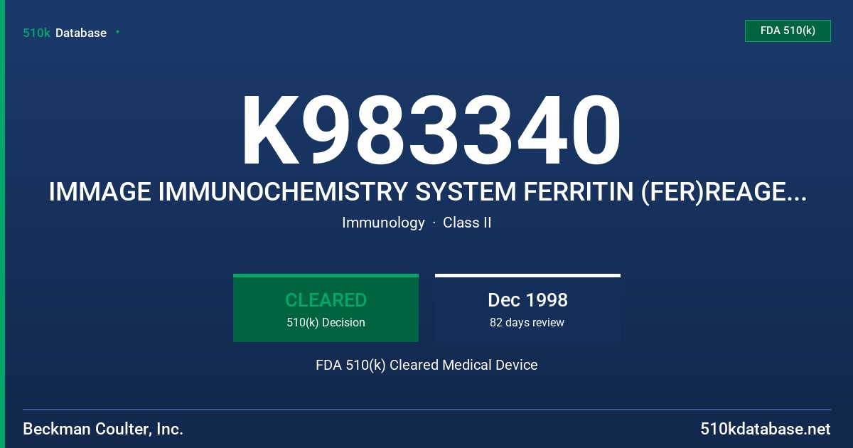 K983340 IMMAGE IMMUNOCHEMISTRY SYSTEM FERRITIN (FER)REAGENT, IMMAGE IMMUNOCHEMISTRY SYSTEM FERRITIN CALIBRATOR FDA 510(k) Cleared Medical Device