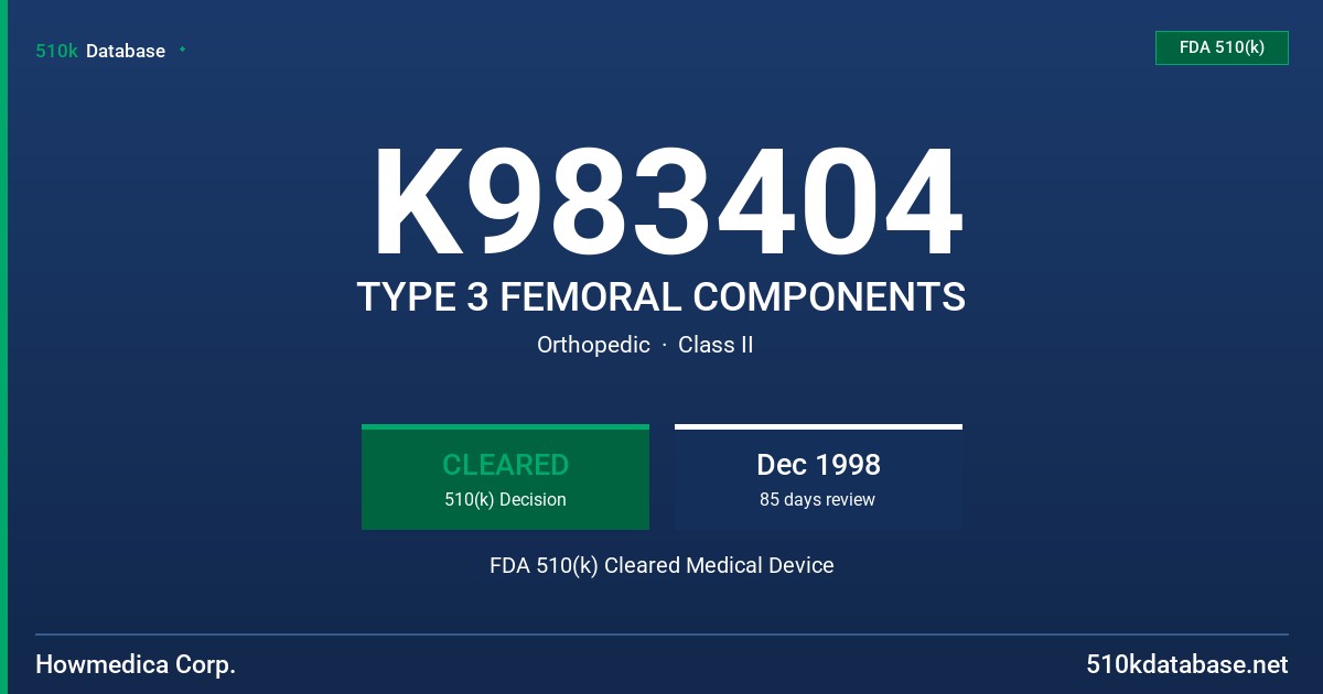 K983404 TYPE 3 FEMORAL COMPONENTS FDA 510(k) Cleared Medical Device