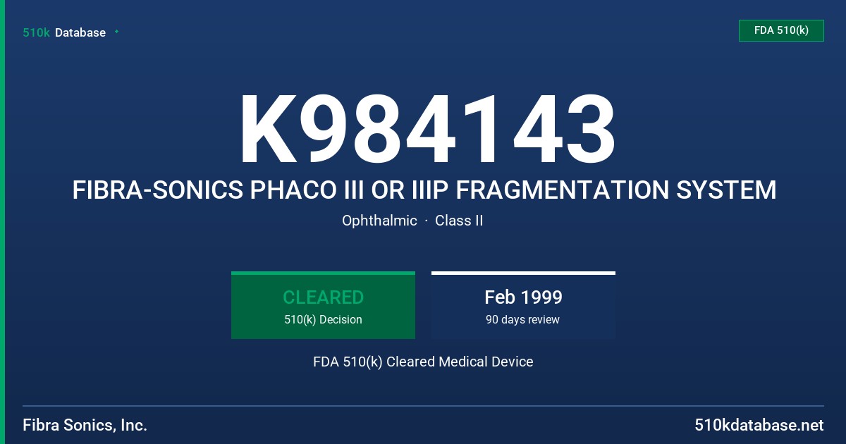 K984143 FIBRA-SONICS PHACO III OR IIIP FRAGMENTATION SYSTEM FDA 510(k) Cleared Medical Device