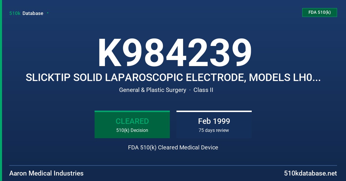 K984239 SLICKTIP SOLID LAPAROSCOPIC ELECTRODE, MODELS LH01Z, LB02Z, LN03Z, LC04Z, LS05Z, LL06Z, LJ07Z FDA 510(k) Cleared Medical Device