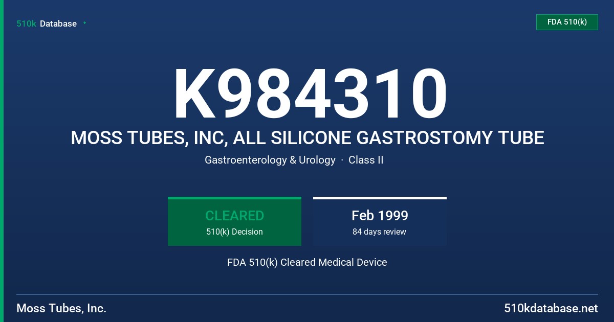 K984310 MOSS TUBES, INC, ALL SILICONE GASTROSTOMY TUBE FDA 510(k) Cleared Medical Device