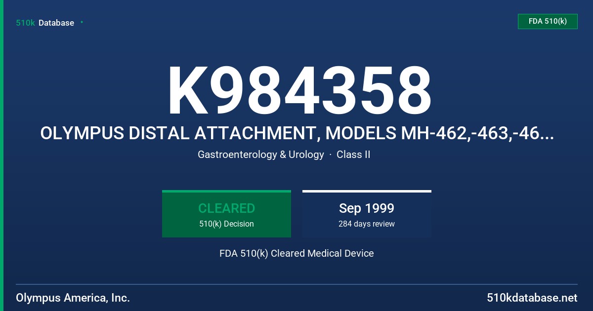 K984358 OLYMPUS DISTAL ATTACHMENT, MODELS MH-462,-463,-464,-465,-466,-483,-587,-588,-589,-590,-591,-592,-593,-594,-595,-596,-597 FDA 510(k) Cleared Medical Device