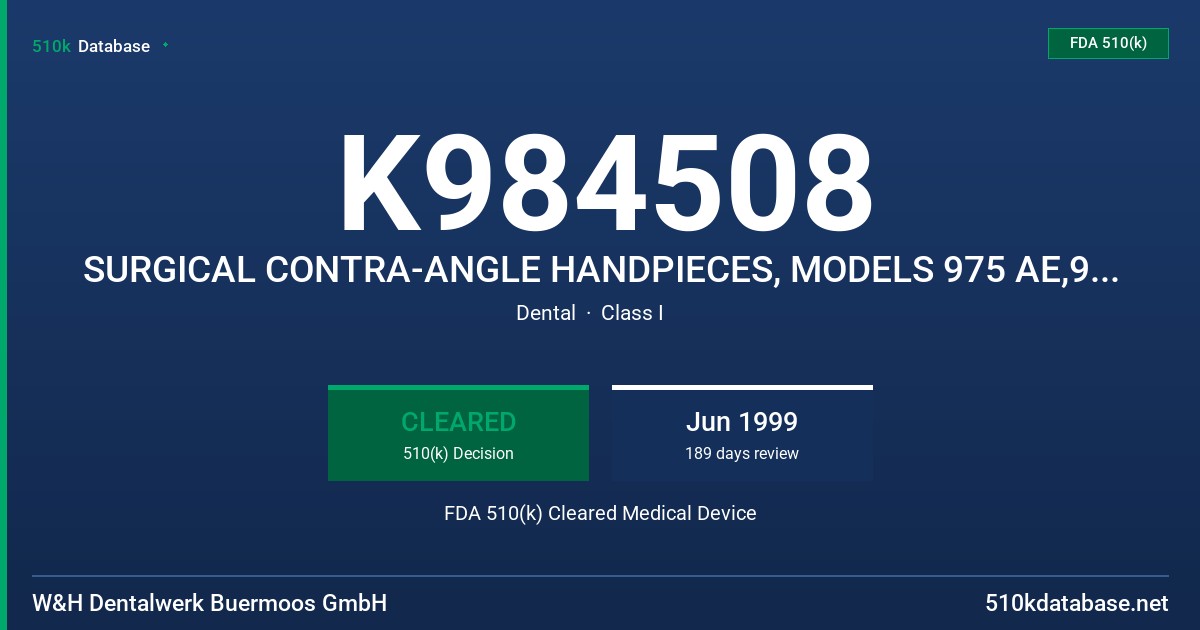 K984508 SURGICAL CONTRA-ANGLE HANDPIECES, MODELS 975 AE,979 E/KM, 985 AE, 986 AE, 988 E/KM  AND SURGICAL STRAIGHT HANDPIECES MOD FDA 510(k) Cleared Medical Device