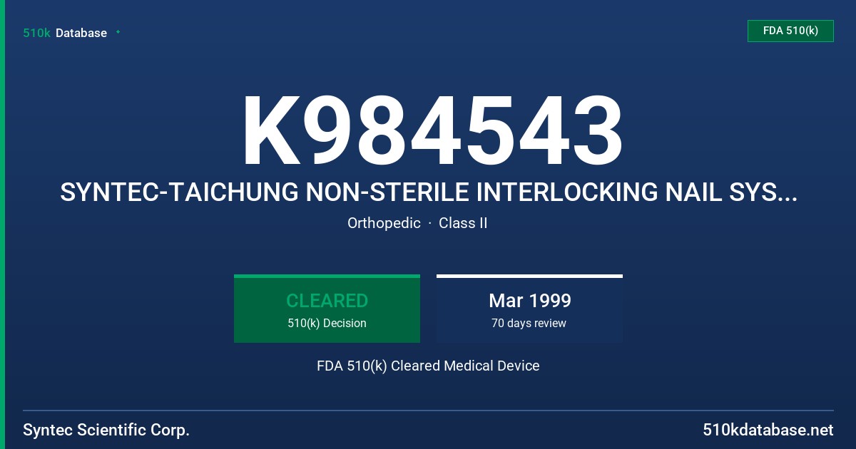 K984543 SYNTEC-TAICHUNG NON-STERILE INTERLOCKING NAIL SYSTEM, MODEL:HUMERUS:256-000/280, FEMUR:274-000/870, TIBIA:249-300/420 25 FDA 510(k) Cleared Medical Device