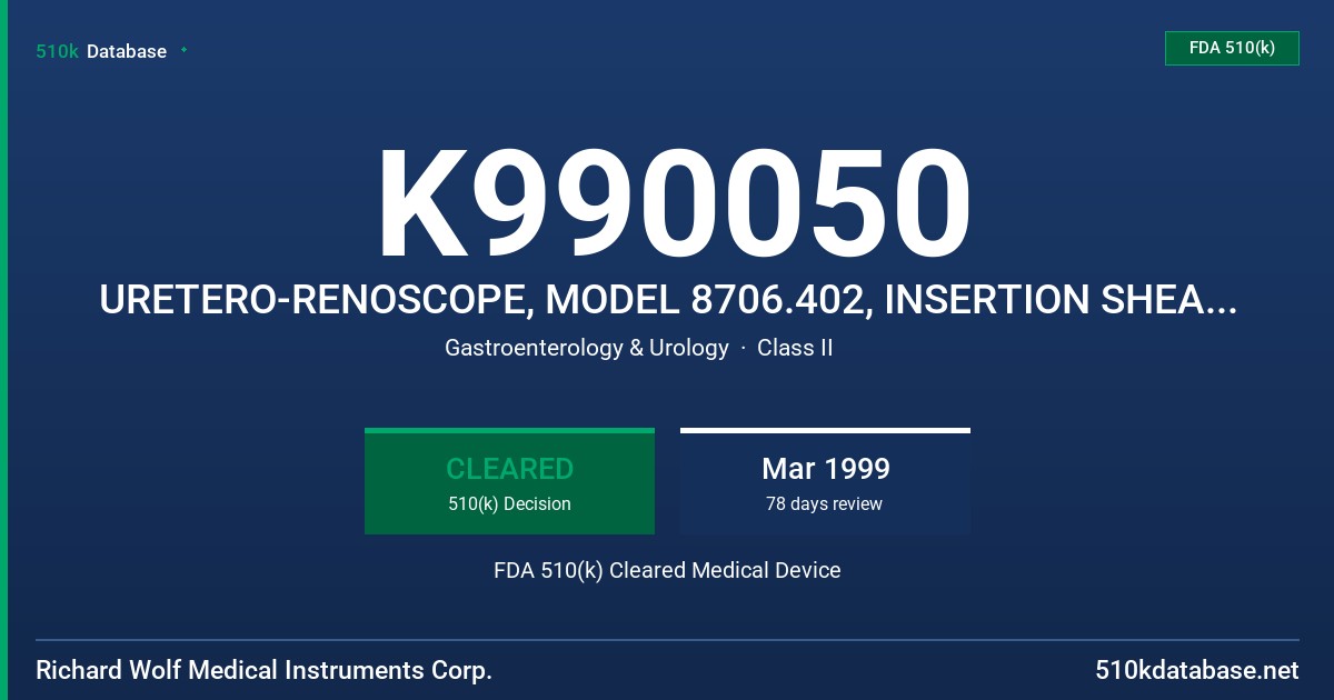 K990050 URETERO-RENOSCOPE, MODEL 8706.402, INSERTION SHEATH, MODEL 8706.042 FDA 510(k) Cleared Medical Device