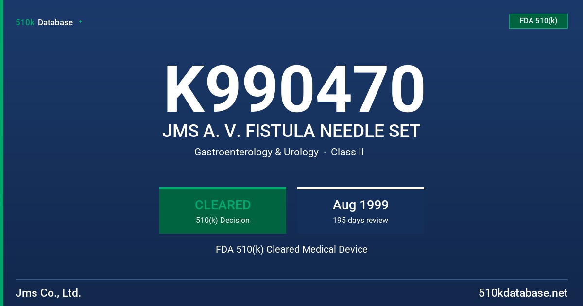 K990470 JMS A. V. FISTULA NEEDLE SET FDA 510(k) Cleared Medical Device