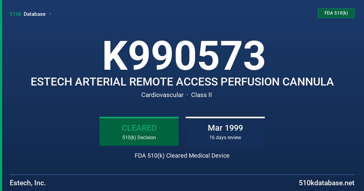 K990573 ESTECH ARTERIAL REMOTE ACCESS PERFUSION CANNULA FDA 510(k) Cleared Medical Device