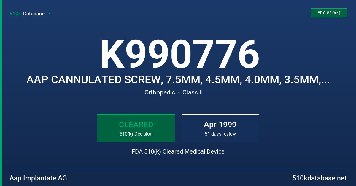 K990776 AAP CANNULATED SCREW, 7.5MM, 4.5MM, 4.0MM, 3.5MM, 7.0MM FDA 510(k) Cleared Medical Device