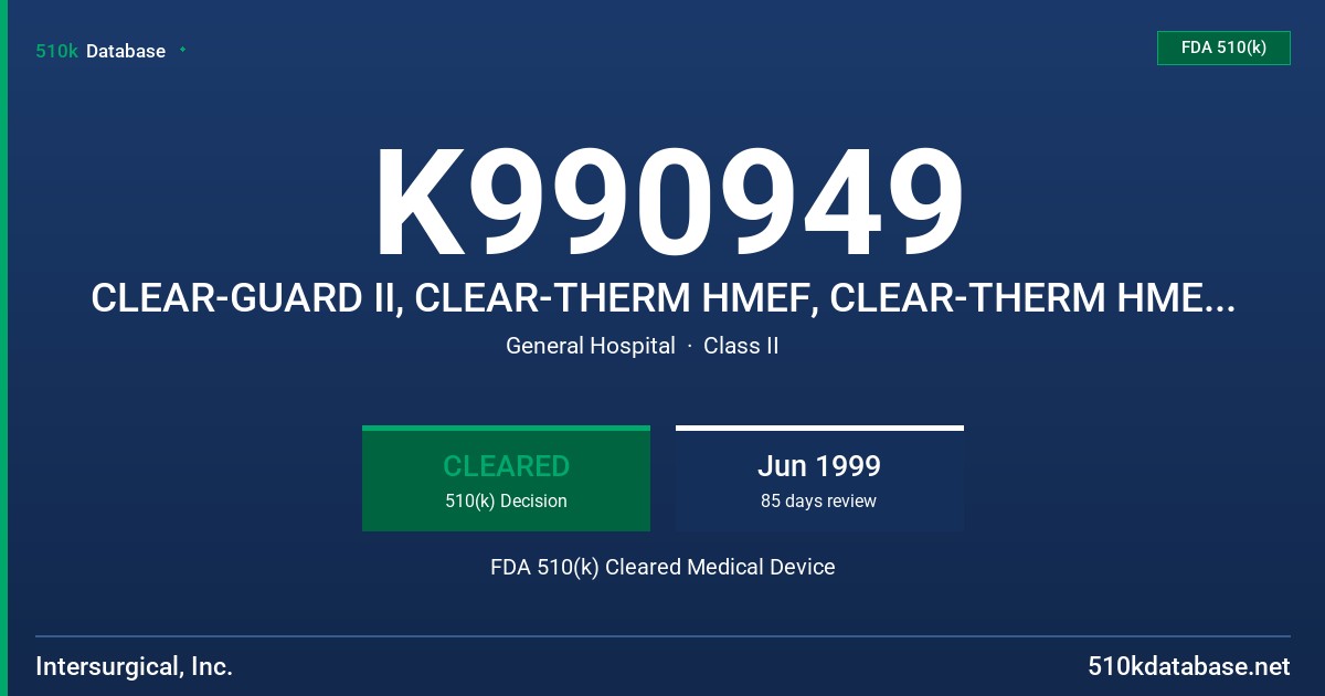 K990949 CLEAR-GUARD II, CLEAR-THERM HMEF, CLEAR-THERM HMEF W/ FLEXTUBE, CLEAR GUARD 11 W/ GAS MONITORING PORT FDA 510(k) Cleared Medical Device