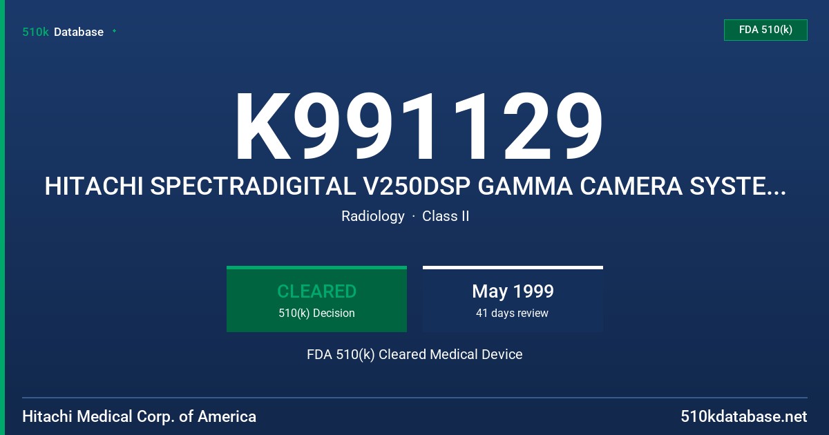 K991129 HITACHI SPECTRADIGITAL V250DSP GAMMA CAMERA SYSTEM WITH THICK NAL(TI) CRYSTAL FDA 510(k) Cleared Medical Device