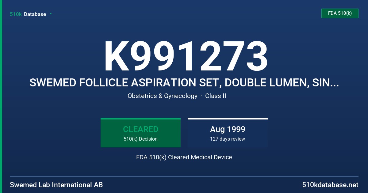 K991273 SWEMED FOLLICLE ASPIRATION SET, DOUBLE LUMEN, SINGLE LUMEN, AND LUER NEEDLE FDA 510(k) Cleared Medical Device