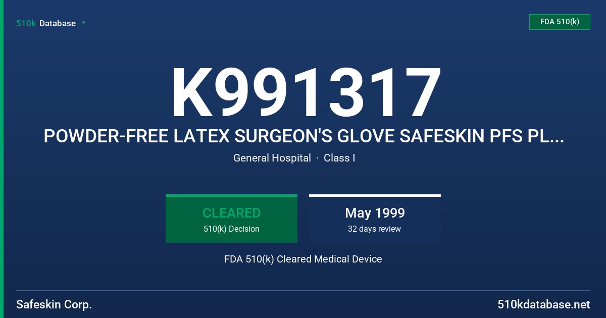 K991317 POWDER-FREE LATEX SURGEON'S GLOVE SAFESKIN PFS PLUS CONTAINS 50MLGM OR LESS OF TOTAL WATER EXTRACTABLE PROTEIN PER GRAM FDA 510(k) Cleared Medical Device