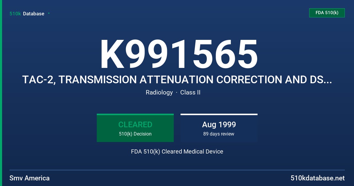K991565 TAC-2, TRANSMISSION ATTENUATION CORRECTION AND DST, DST-XL GAMMA CAMERAS AND VISION POWER STATION COMPUTER, FOR USE IN S FDA 510(k) Cleared Medical Device
