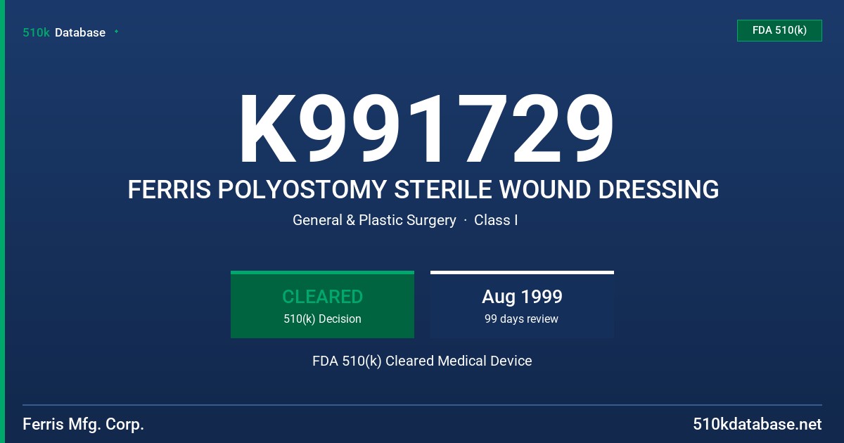 K991729 FERRIS POLYOSTOMY STERILE WOUND DRESSING FDA 510(k) Cleared Medical Device