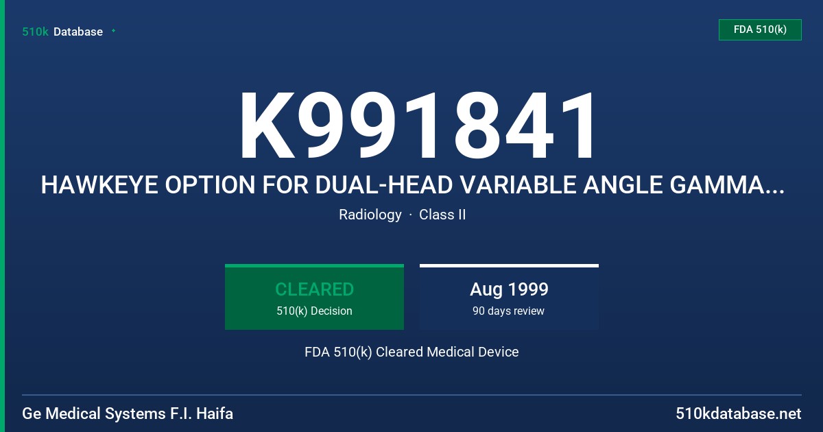 K991841 HAWKEYE OPTION FOR DUAL-HEAD VARIABLE ANGLE GAMMA CAMERA FDA 510(k) Cleared Medical Device