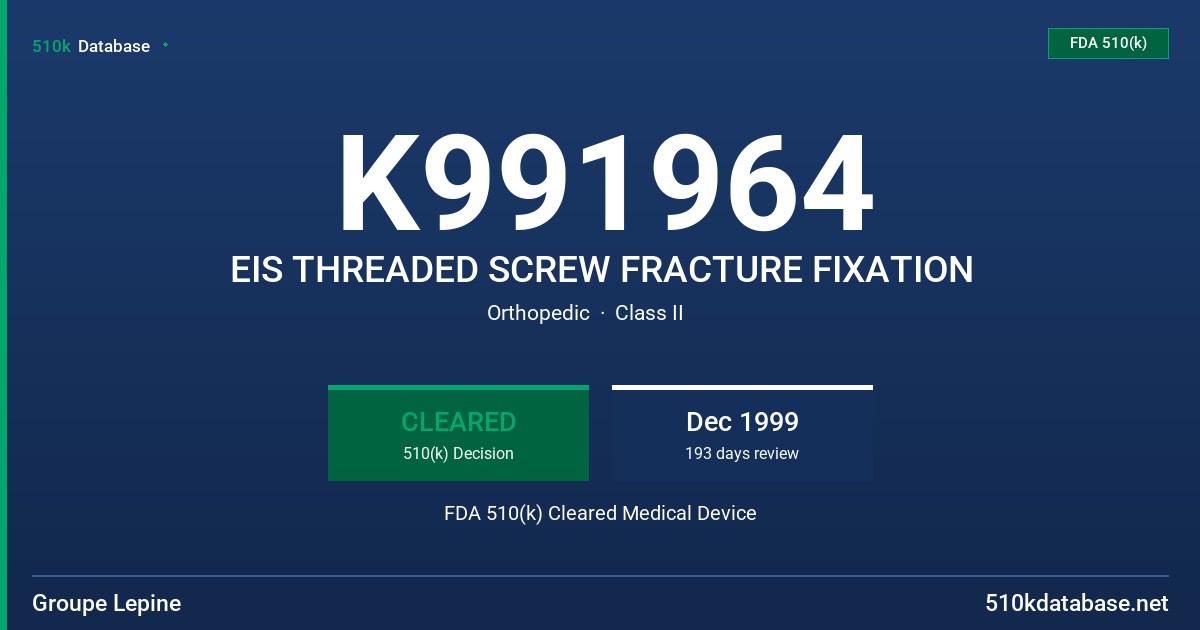 K991964 EIS THREADED SCREW FRACTURE FIXATION FDA 510(k) Cleared Medical Device