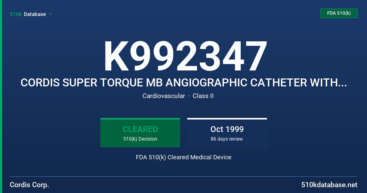 K992347 CORDIS SUPER TORQUE MB ANGIOGRAPHIC CATHETER WITH RADIOPAQUE MARKER BANDS FDA 510(k) Cleared Medical Device