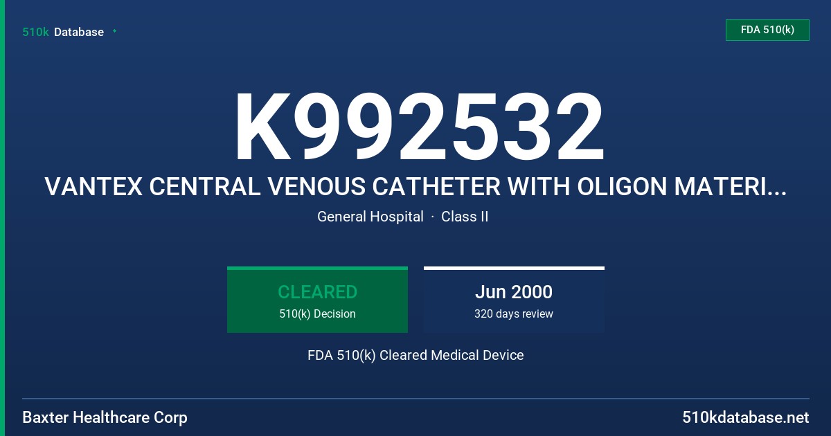 K992532 VANTEX CENTRAL VENOUS CATHETER WITH OLIGON MATERIAL WITH OR WITHOUT AMC THROMBOSHIELD COATING FDA 510(k) Cleared Medical Device