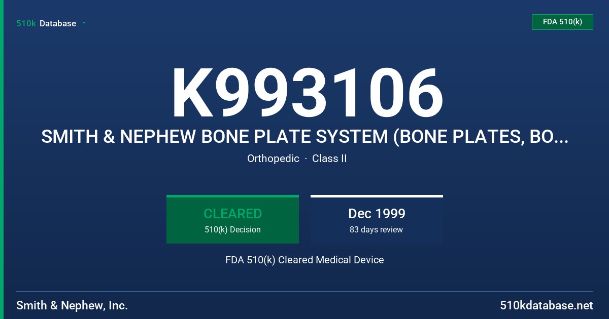 K993106 SMITH & NEPHEW BONE PLATE SYSTEM (BONE PLATES, BONE SCREWS AND ACCESSORIES) FDA 510(k) Cleared Medical Device