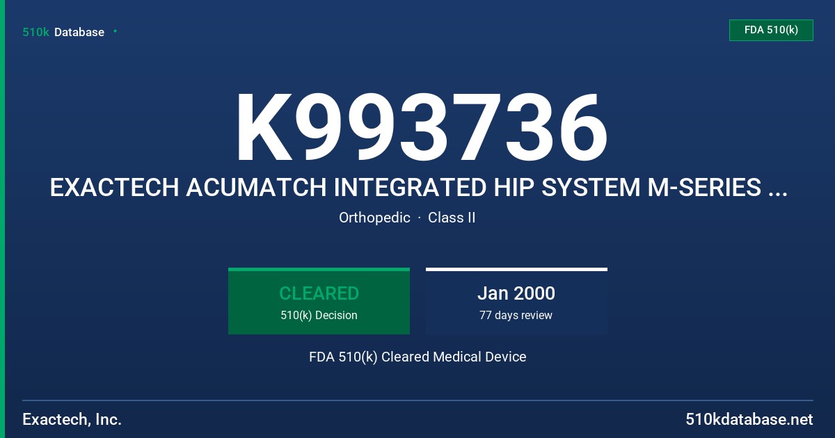 K993736 EXACTECH ACUMATCH INTEGRATED HIP SYSTEM M-SERIES FEMORAL STEM COMPONENT FDA 510(k) Cleared Medical Device