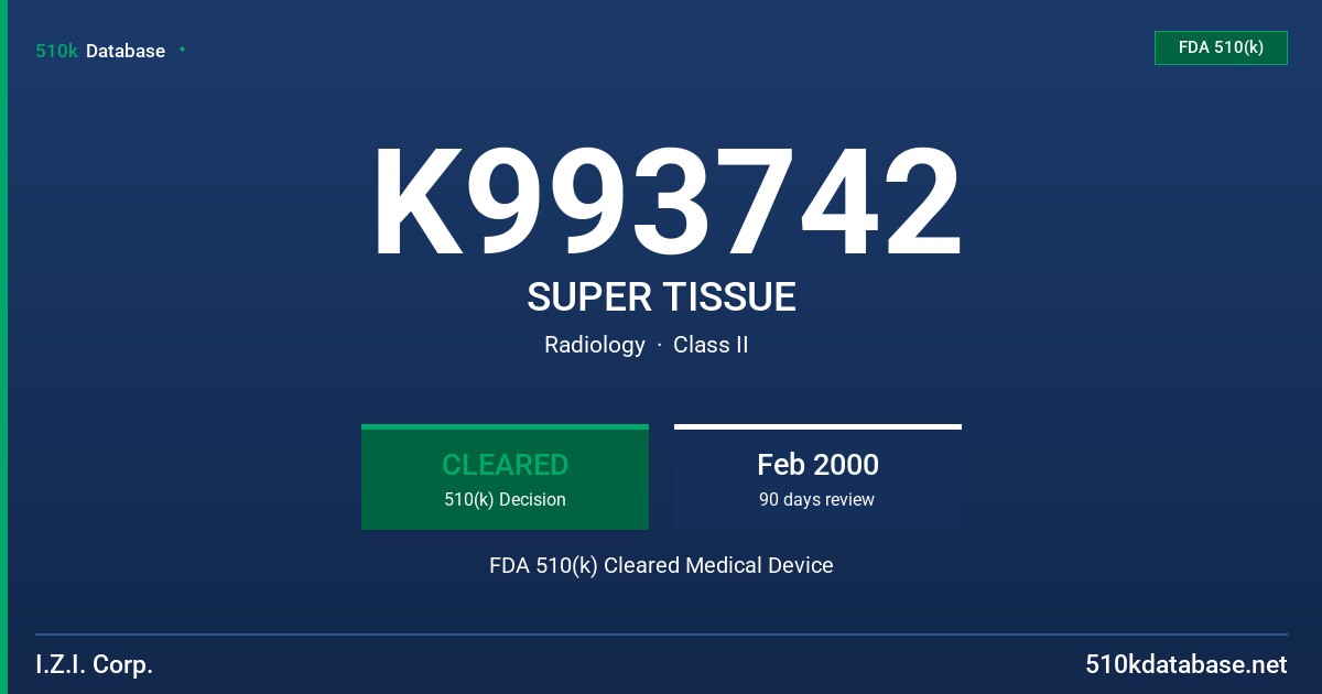 K993742 SUPER TISSUE FDA 510(k) Cleared Medical Device