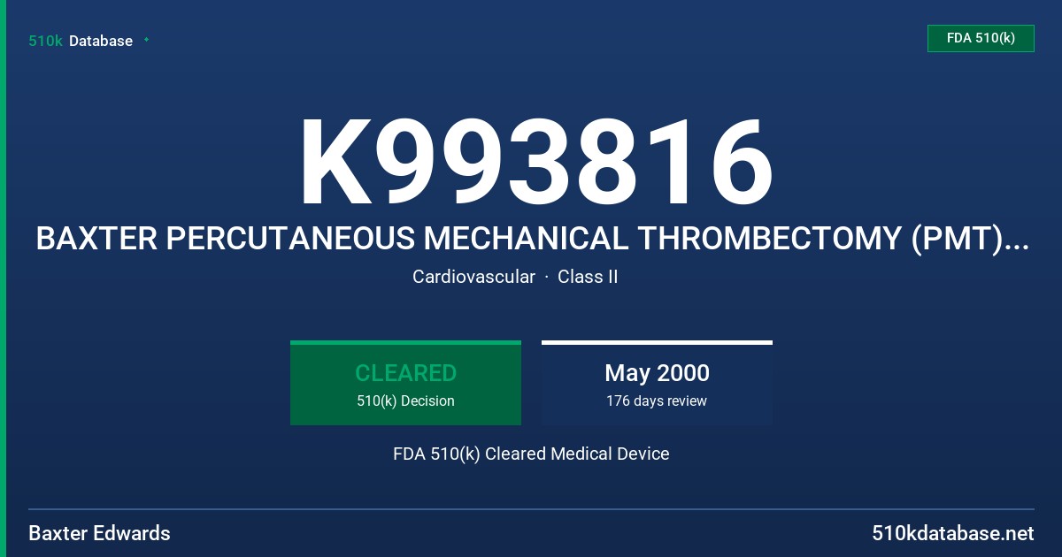 K993816 BAXTER PERCUTANEOUS MECHANICAL THROMBECTOMY (PMT) DEVICE, MODELS PMT0606FD AND PMT1206FD FDA 510(k) Cleared Medical Device