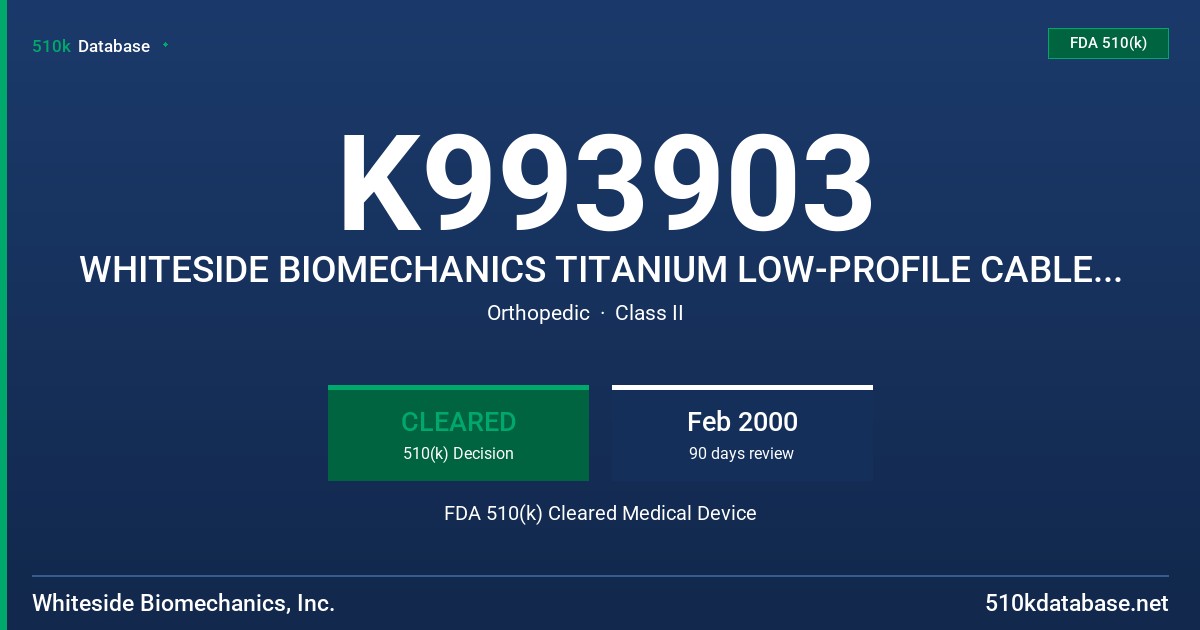 K993903 WHITESIDE BIOMECHANICS TITANIUM LOW-PROFILE CABLE, MODEL BIO-1-1013 FDA 510(k) Cleared Medical Device
