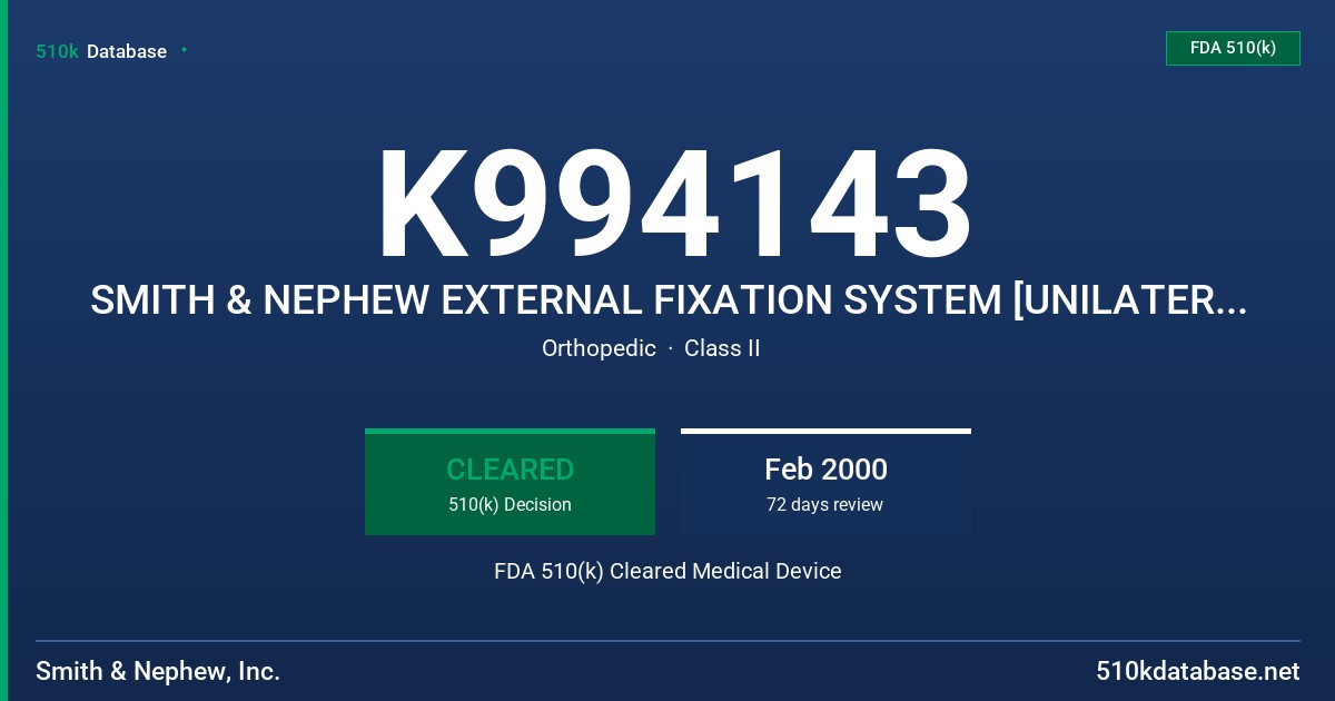 K994143 SMITH & NEPHEW EXTERNAL FIXATION SYSTEM [UNILATERAL (LINEAR) & MULTILATERAL (CIRCULAR) FIXATORS AND ACCESSORIES] FDA 510(k) Cleared Medical Device